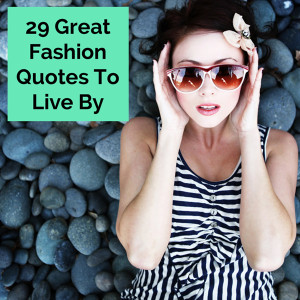 ... Style, Elegance, Clothes And Shoes: 29 Great Fashion Quotes To Live By