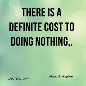 There is a definite cost to doing nothing,.