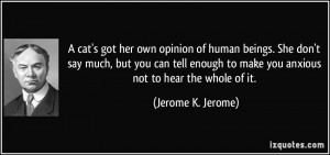 cat's got her own opinion of human beings. She don't say much, but ...