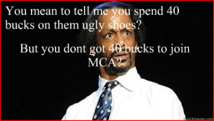 you mean to tell me you spend 40 bucks on them ugly shoes - Say What ...
