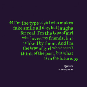 Quotes Picture: i'm the type of girl who makes fake smile all day, but ...