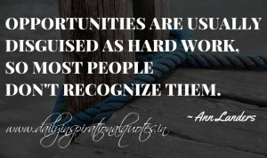 ... as hard work, so most people don’t recognize them. ~ Ann Landers