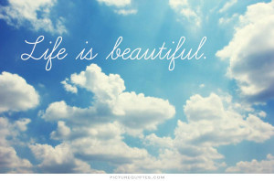 Life is beautiful Picture Quote #1