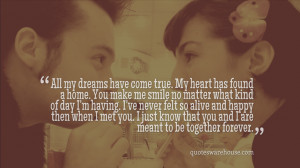 All my dreams have come true. My heart has found a home. You make me ...