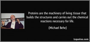 ... carries out the chemical reactions necessary for life. - Michael Behe