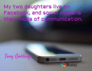 ... , and social media is their mode of communication. / Tony Goldwyn