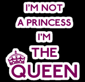 not a princess I'm the Queen by GraceMostrens