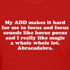 Funny ADD attention deficit disorder magic quote Women's T-Shirts