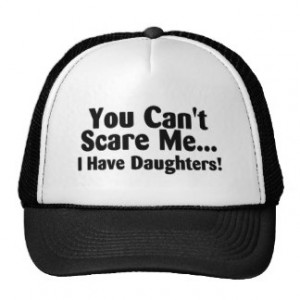 You Cant Scare Me I Have Daughters Trucker Hat