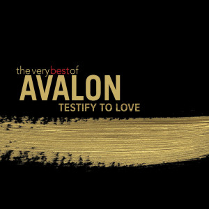 Avalon The Very Best of Avalon: Testify to Love album cover