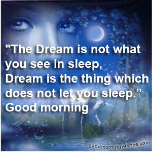 the dream is not what you see in sleep dream is the thing which does ...