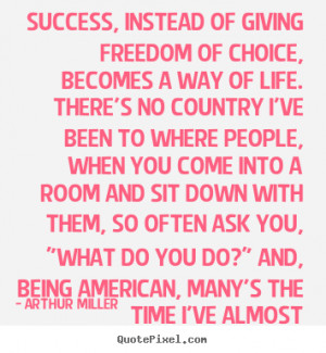 Miller picture quotes - Success, instead of giving freedom of choice ...