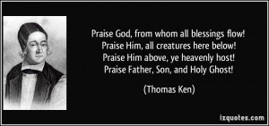 Praise God, from whom all blessings flow! Praise Him, all creatures ...