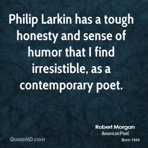 Philip Larkin has a tough honesty and sense of humor that I find ...