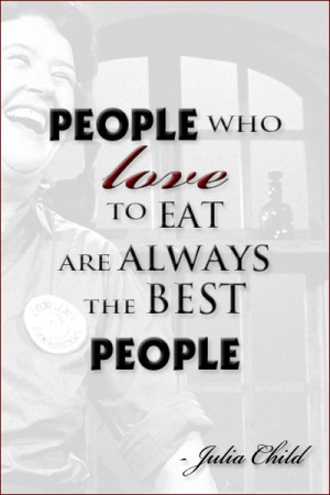 Julia Child understood the importance of good food. PIN THIS if you ...