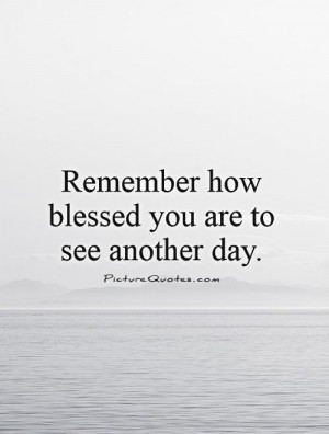 Blessed to See Another Day Quotes