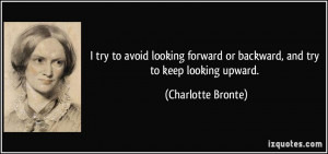 try to avoid looking forward or backward, and try to keep looking ...