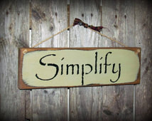 Sign, Simplify, Rustic Decor , Primitive Wood Sign, Wood Simplify Sign ...