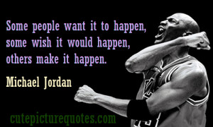 michael jordan quotes some people want it to happen