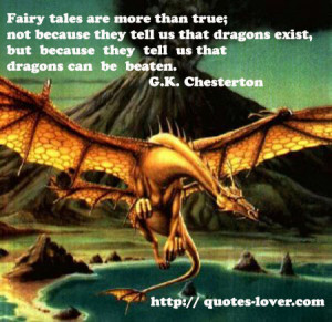 ... But Because They Tell Us That Dragons Can Be Beaten. - G.K. Chesterton
