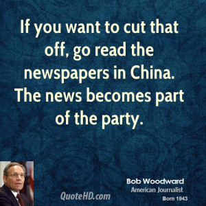 If you want to cut that off, go read the newspapers in China. The news ...