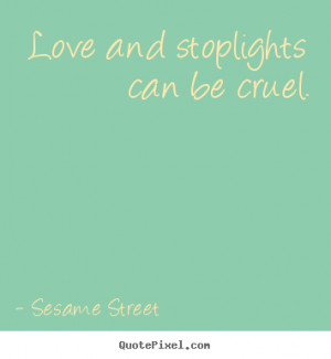 Design your own picture quotes about love - Love and stoplights can be ...