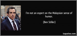 quote i m not an expert on the malaysian sense of humor ben stiller