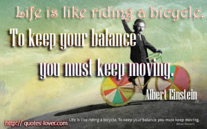 ... .-To-keep-your-balance-you-must-keep-moving.-Albert-Einstein-quote