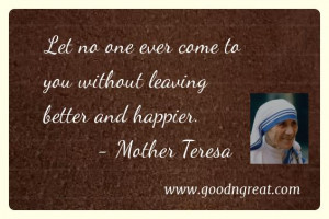 ... will often forget tomorrow; Do good anyway.” – Mother Teresa