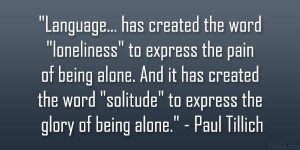 has created the word “loneliness” to express the pain of being ...