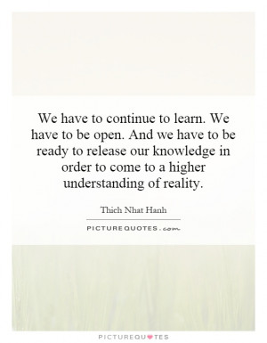 We have to continue to learn. We have to be open. And we have to be ...
