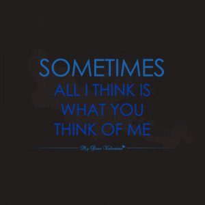 Sometimes all I think is what you think of me - Sayings with Images