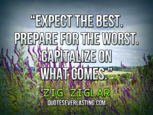 Expect the best. Prepare for the worst. Capitalize on what comes ...