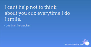 cant help not to think about you cuz everytime I do I smile.