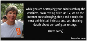 While you are destroying your mind watching the worthless, brain ...