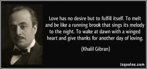 Love has no desire but to fulfill itself. To melt and be like a ...