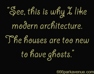 Haunting Quote: “This Is Why I Like Modern Architecture…”