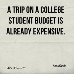 Anna Edwin - A trip on a college student budget is already expensive.