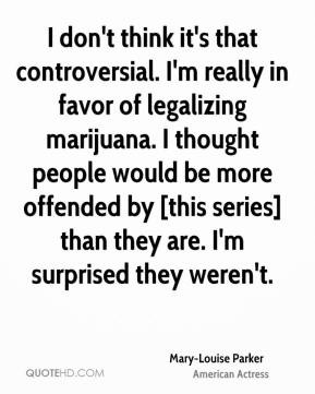 Mary-Louise Parker - I don't think it's that controversial. I'm really ...