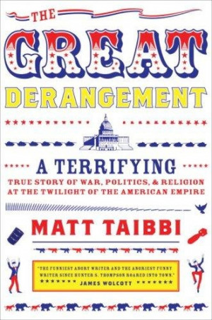 The Great Derangement by Matt Taibbi.