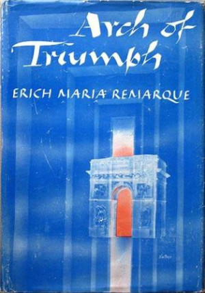 ... Rocaille, Worth Je Reviens and Arch of Triumph by Erich Maria Remarque