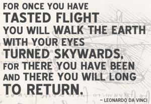 Da Vinci Quote - For once you have taste flight you will walk the ...