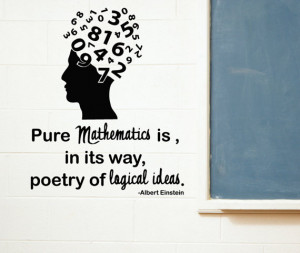 Einstein Quotes, Pure mathematics is in its way poetry of logical ...