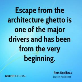 rem-koolhaas-rem-koolhaas-escape-from-the-architecture-ghetto-is-one ...