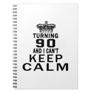 Turning 90 and i can't keep calm spiral notebook