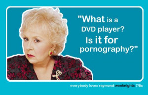 ... every episode a hundred times and still love! Everybody Loves Raymond