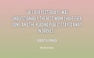 All Our Yesterdays' was unquestionably the best work I have ever done ...