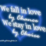 we stay in love by choice we fall in love by chance we stay in love by ...
