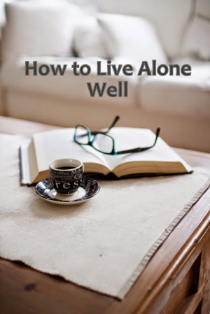 Living alone . . . affords an unparalleled opportunity to know ...