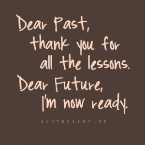 Dear Past, Thank you for the lessons.